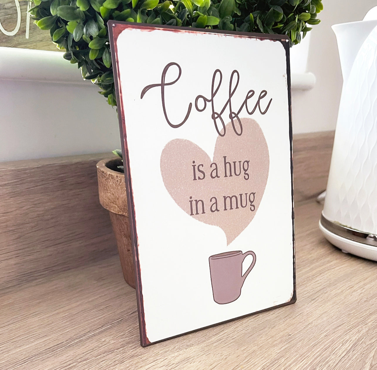 Coffee Is A Hug In A Mug Metal Sign