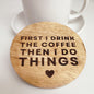 First I Drink Coffee Coaster