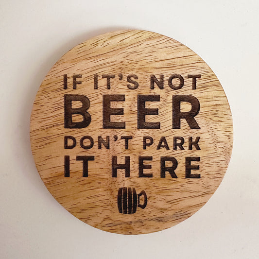 If It's Not Beer Don’t Park It Here Coaster